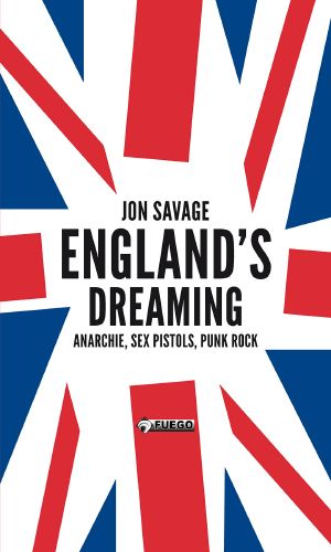 England's Dreaming. Anarchie, Sex Pistols, Punk Rock [Deutschsprachige Ausgabe]